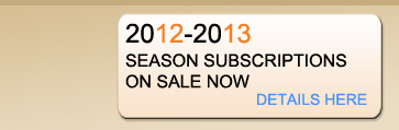2011 Season Subscriptions Available Now!