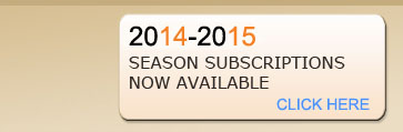 2013-2014 Season Subscriptions Available Now!